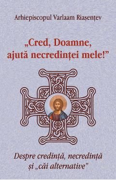 Cred, Doamne, ajuta necredintei mele!