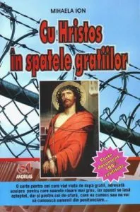 Cu Hristos in spatele gratiilor de Mihaela Ion