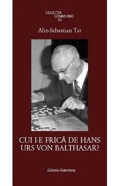 Cui i-e frica de Hans Urs Von Balthasar?