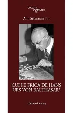 Cui i-e frica de Hans Urs Von Balthasar?