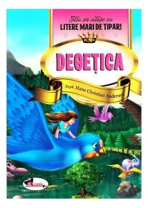Degețica-Știu să citesc cu litere mari de tipar de Hans Christian Andersen
