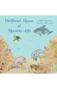 Delfinul Mavo si Marele Alb de Andreea Mironeanu