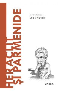 Descopera filosofia. Heraclit si Parmenide