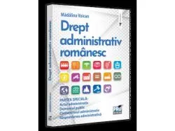 Drept administrativ romanesc. Partea speciala: Actul administrativ. Domeniul public. Contenciosul administrativ. Raspunderea administrativa de Voican Madalina