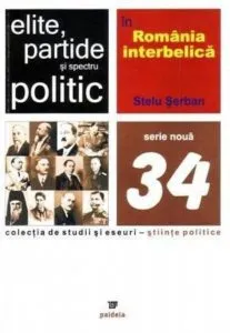 Elite, partide si spectru politic in Romania interbelica de Stelu Serban