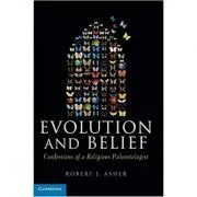 Evolution and Belief: Confessions of a Religious Paleontologist de Robert J. Asher