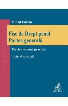 Fise de drept penal. Partea generala. Teorie si cazuri practice Ed.4
