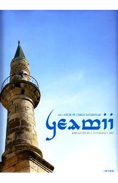 Geamii . Minarete pe cerul Dobrogei