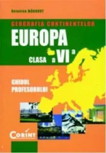 Geografia continentelor - Europa. Manual pentru clasa a VI-a