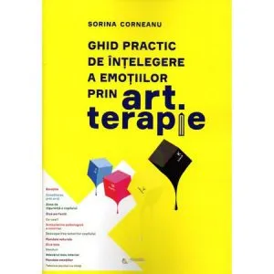 Ghid practic de intelegere a emotiilor prin art terapie de Sorina Corneanu