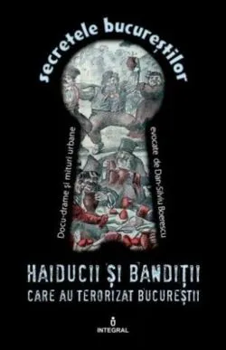 Haiducii și bandiții care au terorizat Bucureștii (Vol. 4)