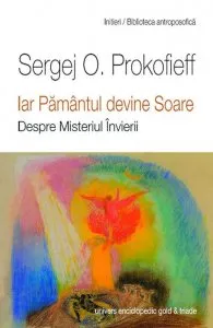 Iar Pamantul devine soare de Sergej O. Prokofieff