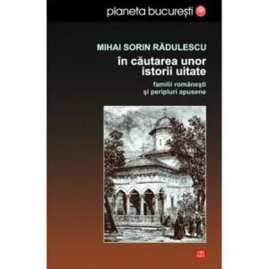 In cautarea unor istorii uitate de Mihai Sorin Radulescu