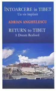 Intoarcere in Tibet - Un vis implinit / Return to Tibet - A dream Realised de Adrian Anghelescu