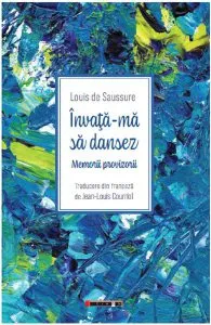 Invata-ma sa dansez. Memorii provizorii de Louis de Saussure