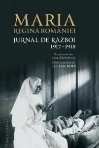 Jurnal de razboi. 1917 - 1918 de Maria Regina Romaniei