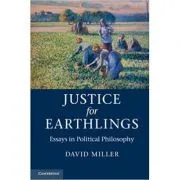 Justice for Earthlings: Essays in Political Philosophy de David Miller