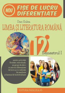 Limba si literatura romana. Fise de lucru diferentiate, clasa a XII-a, semestrul 1