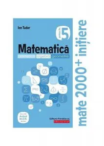 Matematică 2020 Initiere. Algebră, geometrie. Caiet de lucru. Clasa a V-a. Partea a II-a de Ion Tudor