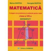MATEMATICA Clasa a 8-a Semestrul 1. Culegere de probleme si subiecte pentru teza