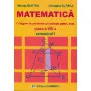 MATEMATICA Clasa a 8-a Semestrul 1. Culegere de probleme si subiecte pentru teza de Marius si Georgeta Burtea