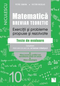 Matematica, clasa a X-a. Breviar teoretic. Exercitii si probleme propuse si rezolvate. Filiera teoretica, profilul real, specializarea stiinte ale naturii / Filiera tehnologica