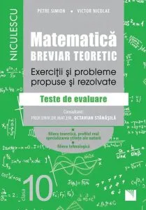 Matematica, clasa a X-a. Breviar teoretic. Exercitii si probleme propuse si rezolvate. Filiera teoretica, profilul real, specializarea stiinte ale naturii / Filiera tehnologica de Petre Simion