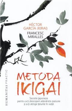 Metoda Ikigai. Secrete japoneze pentru a-ti descoperi adevarata pasiune