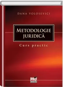 Metodologie juridica. Curs practic de Dana Volosevici