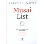 Musai List. Cum sa iti organizezi timpul in asa fel incat sa muncesti eficient, sa faci loc pentru ce-ti place si sa te bucuri de fiecare zi de Octavian Pantis