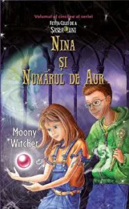 Nina si numarul de aur. Volumul al cincilea al seriei Fetita celei de a sasea luni de Moonny Witcher