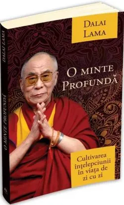 O minte profundă - cultivarea înțelepciunii în viață de zi cu zi de Dalai Lama
