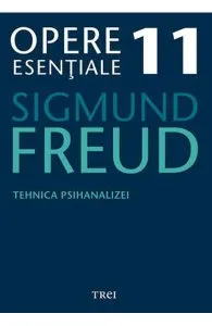 Opere esentiale 11 - Tehnica psihanalizei 2010 de Sigmund Freud