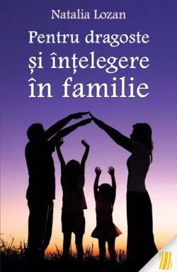 Pentru dragoste si intelegere in familie de Natalia Lozan