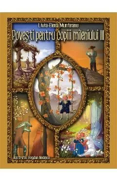 Povesti pentru copiii mileniului III de Livia-Elena Munteanu