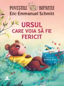 Povestile bufnitei.Ursul care voia sa fie fericit de Eric-Emmanuel Schmitt