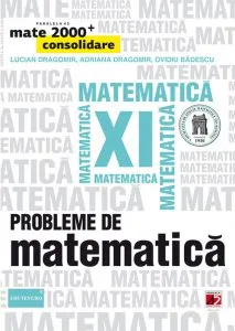 Probleme de matematica pentru clasa a XI-a. Editia 2014 de Adriana Dragomir