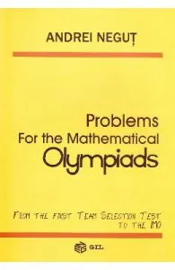 Problems for the Mathematical Olympiads de Andrei Negut