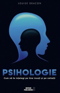 Psihologie. Cum să te înţelegi pe tine însuţi şi pe ceilalţi