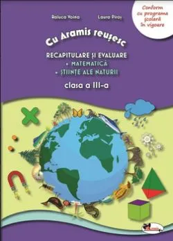 Recapitulare si evaluare. Matematica. Stiinte ale naturii. Clasa a III-a de Laura Piros