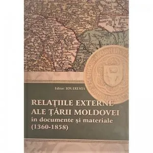 Relatiile externe ale Tarii Moldovei in documente si materiale (1360-1358) de Ion Eremia