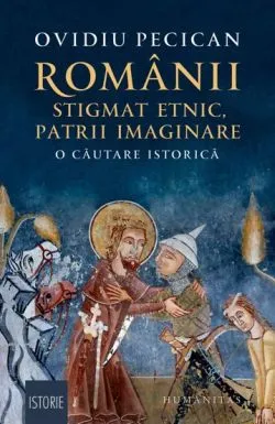 Romanii: stigmat etnic, patrii imaginare de Ovidiu Pecican