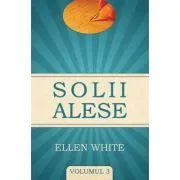 Solii alese volumul 3 de Ellen White