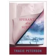 Speranta din suflet. Seria Mostenitorii din Montana, volumul 4 de Tracie Peterson