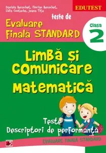 Teste de evaluare finala standard. Limba si comunicare matematica. Clasa a II-a, Editia a II-a de Daniela Berechet