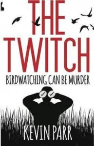 The Twitch: Birdwatching can be murder... de Kevin Parr