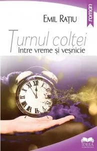 Turnul coltei - intre vreme si vesnicie de Emil Ratiu