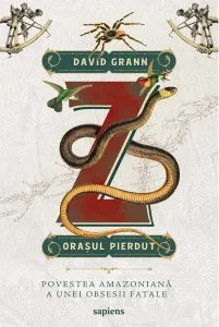 Z, orasul pierdut de David Grann