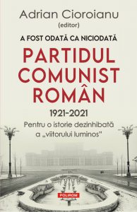 A fost odata ca niciodata Partidul Comunist Roman (1921-2021)