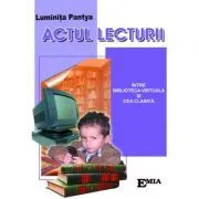 Actul lecturii. Intre biblioteca virtuala si cea clasica de Luminita Pantya